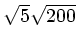 $ \sqrt {5}\sqrt {200}$