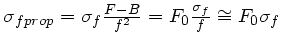 $ \sigma_{fprop} = \sigma_f \frac{F-B}{f^2} = F_0\frac{\sigma_f}{f}
\cong F_0 \sigma_f$