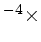 $ ^{-4} \times$