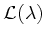 $ \mathcal{L}(\lambda)$