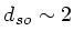 $ d_{so} \sim 2$