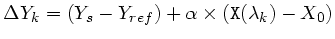 $\displaystyle \Delta Y_k = (Y_s-Y_{ref}) + \alpha \times ({\tt X}(\lambda_k)-X_0) $