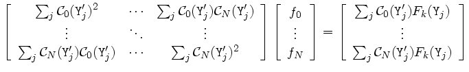 $\displaystyle \left[ \begin{array}{ccc}
\sum_j \mathcal{C}_0({\tt Y}_j')^2 & \c...
...\vdots \\
\sum_j \mathcal{C}_N({\tt Y}_j')F_k({\tt Y}_j)
\end{array} \right]
$