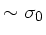 $ \sim \sigma_0$