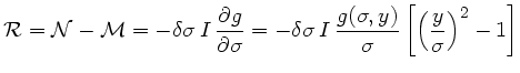 $\displaystyle \mathcal{R}=\mathcal{N}-\mathcal{M}=-\delta \sigma  I 
\frac{\...
...  \frac{g(\sigma,y)}{\sigma}
\left[ \left(\frac{y}{\sigma}\right)^2-1 \right] $