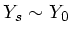 $ Y_s \sim Y_0$