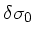 $ \delta \sigma_0$