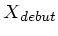 $ X_{debut}$