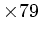 $ \times 79$