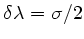 $ \delta\lambda = \sigma/2$