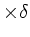 $ \times \delta$